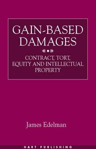 Gain-based damages: contract, tort, equity, and intellectual property