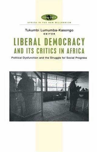 Liberal democracy and its critics in Africa: political dysfunction and the strugle for social progress