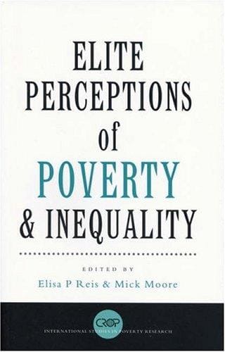 Elite Perceptions of Poverty and Inequality (International Studies in Poverty Research)