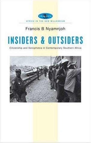 Insiders and outsiders: citizenship and xenophobia in contemporary Southern Africa / Francis B. Nyamnjoh.