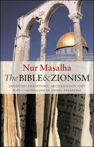 The Bible and Zionism: Invented Traditions, Archaeology and Post-Colonialism in Palestine- Israel