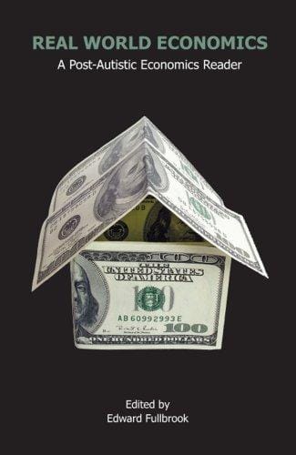 Real World Economics: A Post-Autistic Economics Reader (Anthem Studies in Development and Globalization)