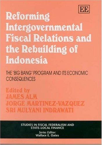 Reforming intergovernmental fiscal relations and the rebuilding of Indonesia: the "big bang" program and its economic consequences
