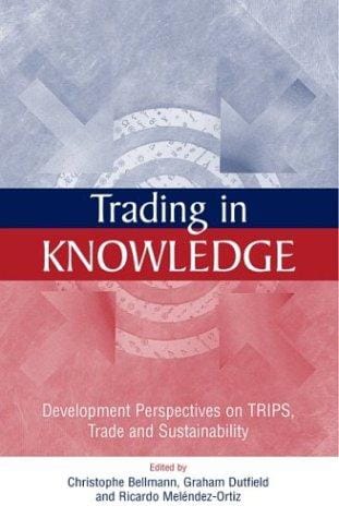 Trading in Knowledge: Development Perspectives on TRIPS, Trade and Sustainability
