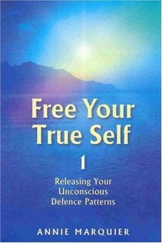Free Your True Self 1: Releasing Your Unconcious Defence Patterns