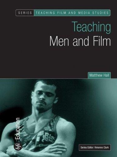 Teaching Men and Film (Bfi Teaching Film and Media Studies)