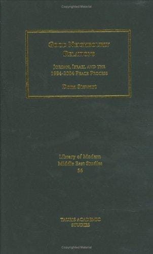 Good Neighbourly Relations: Jordan, Israel and the 1994 - 2004 Peace Process (Library of Modern Middle East Studies)