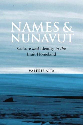 Names And Nunavut: Culture And Identity in the Inuit Homeland