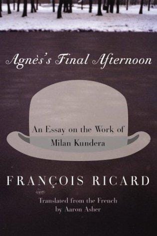 Agnès's final afternoon: an essay on the work of Milan Kundera