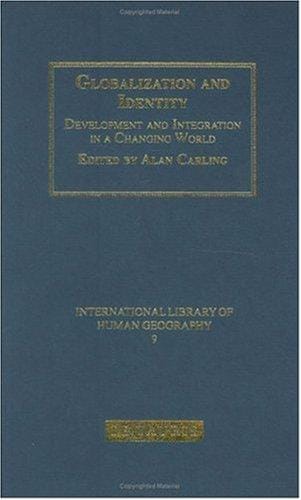 Globalization and Identity: Development and Integration in a Changing World (International Library of Human Geography)