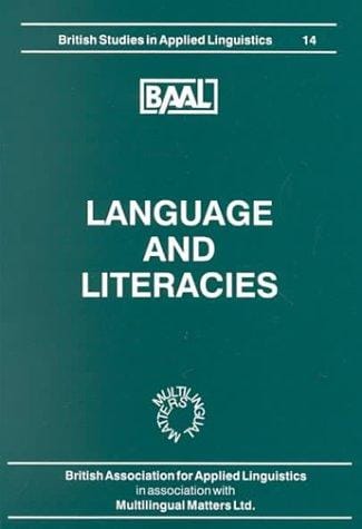 Language and Literacies: Selected Papers from the Annual Meeting of the British Association for Applied Linguistics Held at the University of Manchester, ... (British Studies in Applied Linguistics, 14)