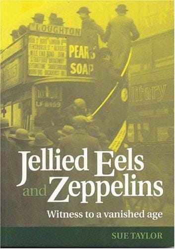 Jellied Eels and Zeppelins: Witness to a Vanished Age