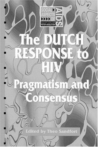 Dutch Response to HIV: Pragmatism And Consensus (Social Aspects of AIDS)