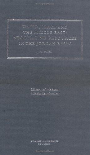 Water, Peace and the Middle East: Negotiating Resources in the Jordan Basin (Library of Modern Middle East Studies)