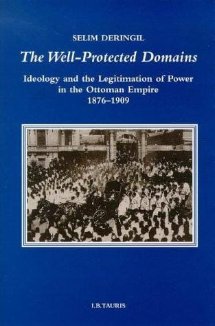The well-protected domains: ideology and the legitimation of power in the Ottoman Empire, 1876-1909