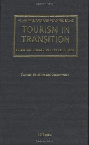 Tourism in Transition: Economic Change in Central Europe (Tourism, Retailing and Consumption)