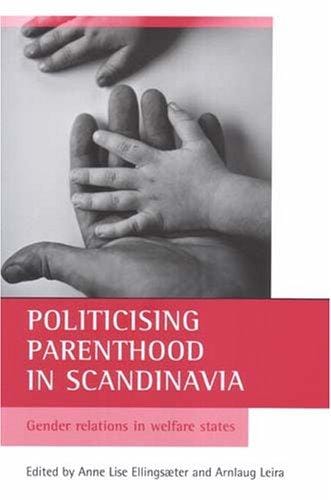 Politicising parenthood in Scandinavia: Gender relations in welfare states