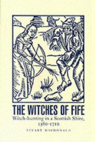 The witches of Fife: witch-hunting in a Scottish shire, 1560-1710