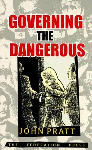 Governing the Dangerous: Dangerousness, Law and Social Change (Australasian Studies in Criminology)