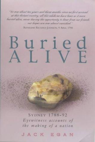 Buried Alive: Sydney 1788-1792: Eyewitness Accounts of the Making of a Nation