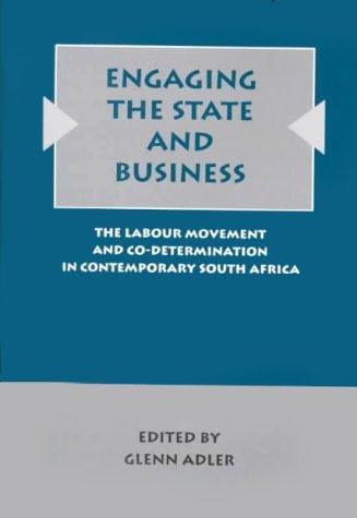 Engaging the State and Business: The Labor Movement and Codetermination in Contemporary South Africa