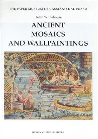 Ancient Mosaics and Wallpaintings (The Paper Museum of Cassiano Dal Pozzo. Series a: Antiquities and Architecture, 1)