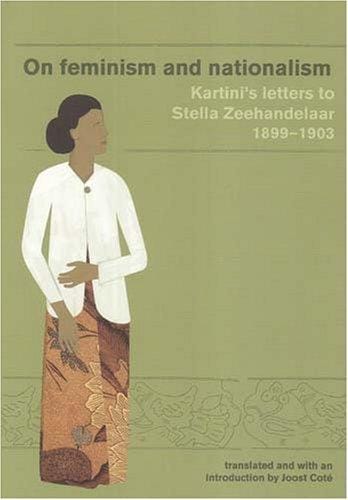 On Feminism And Nationalism: Kartini's Letters to Stella Zeehandelaar 1899-1903 (Monash Papers on Southeast Asia)