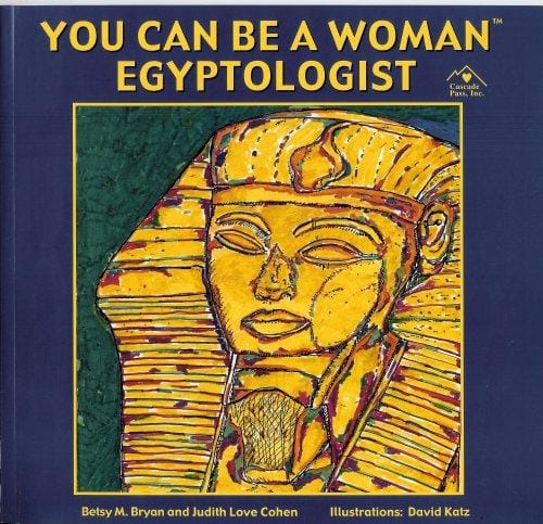 You Can Be a Woman Egyptologist (Careers in Archaeology, Part 1)