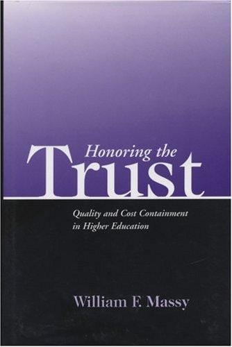 Honoring the Trust: Quality and Cost Containment in Higher Education (JB - Anker Series)