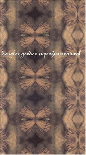 Douglas Gordon: Superhumanatural