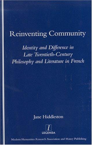Reinventing Community: Identity and Difference in Late Twentieth-Century Philosophy and Literature in French (Legenda) (Legenda)