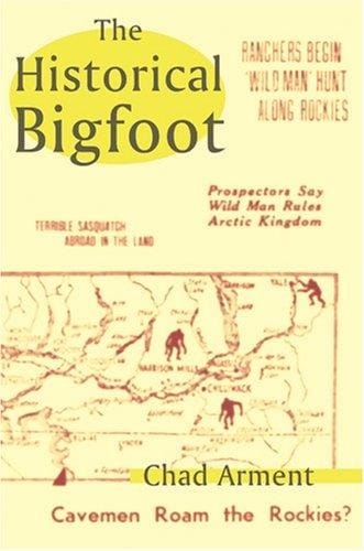 The Historical Bigfoot: Early Reports of Wild Men, Hairy Giants, and Wandering Gorillas in North America