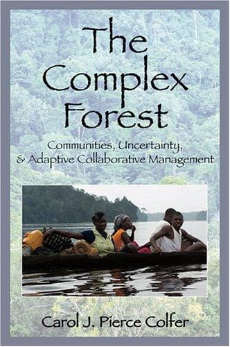 The Complex Forest: Communities, Uncertainty, and Adaptive Collaborative Management (RFF Press)
