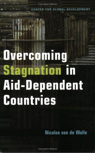 Overcoming Stagnation in Aid-Dependent Countries: Politics, Policies and Incentives for Poor Countries
