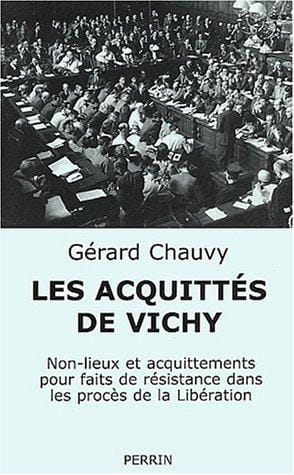 Les procés de Vichy: Non-lieux et acquittements pour faits de Résistance