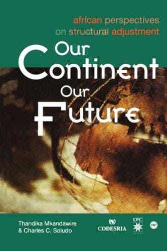 Our Continent Our Future. African Perspectives on Structural Adjustment