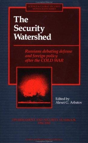 Security Watershed: Russians Debating Defense and Foreign Policy after the Cold War (Science and Global Security Monograph Series)