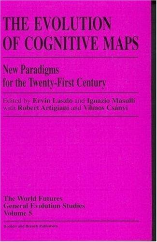 Evolution of Cognitive Maps: New Paradigms for the Twenty-First Century (World Futures General Evolution Studies)