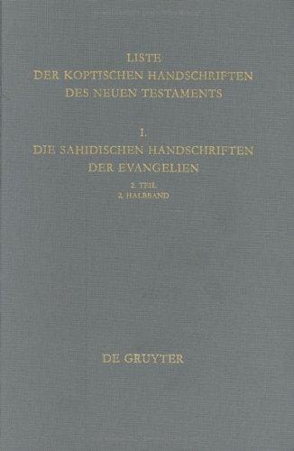 Liste Der Koptischen Handschriften Des Neuen Testaments: I, Die Sahidischen Handschriften Der Evangelien, Part 2, Volume 2 (Arbeiten Zur Neutestamentlichen Textforschung)