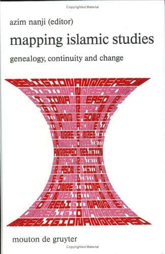 Mapping Islamic Studies: Genealogy, Continuity and Change (Religion and Reason)