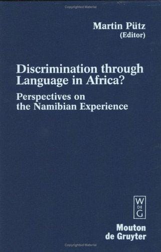 Discrimination Through Language in Africa?: Perspectives on the Namibian Experience (Contributions to the Sociology of Language)