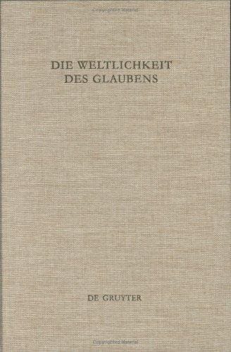 Die Weltlichkeit Des Glaubens in Der Alten Kirche: Festschrift Fur Ulrich Wickert Zum Siebzigsten Geburtstag (de Gruyter Expositions In Mathematics,)