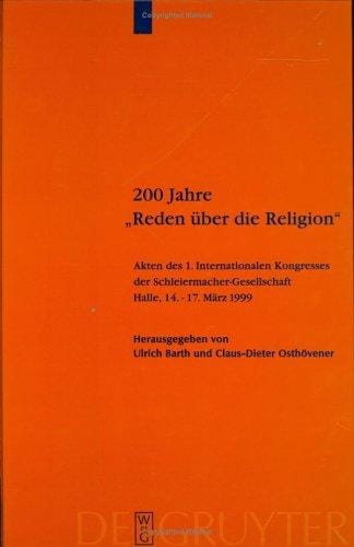 200 Jahre "Reden Uber Die Religion": Akten Des 1. Internationalen Kongresses Der Schleiermacher-Gesellschaft, Halle, 14.-17. Marz 1999 Anhang (Schleiermacher-Archiv)