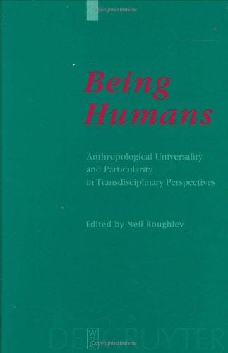 Being Humans: Anthropological Universality and Particularity in Transdisciplinary Perspectives