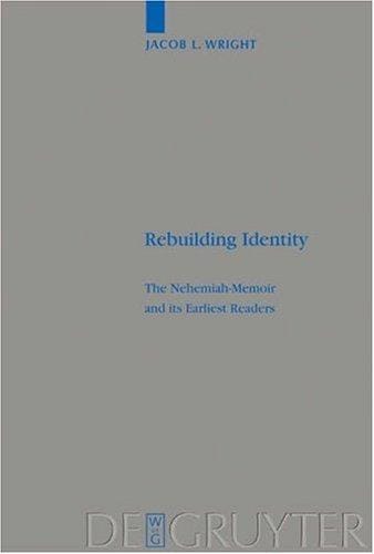 Rebuilding Identity: The Nehemiah-memoir And Its Earliest Readers (Beiheft Zur Zeitschrift Fur Die Alttestamentliche Wissenschaft)