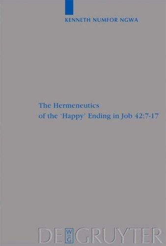 The Hermeneutics of the 'Happy" ending in Job 42:7-17 (Beiheft Zur Zeitschrift Fur Die Alttestamentliche Wissenschaft) (Beiheft Zur Zeitschrift Fur Die Alttestamentliche Wissenschaft)