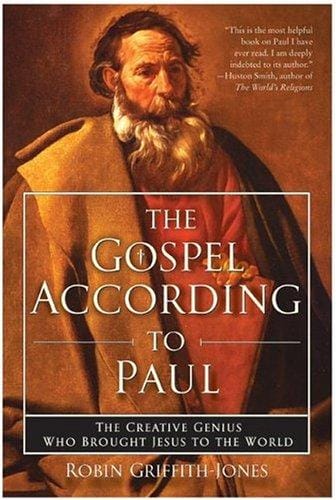 The Gospel According to Paul: The Creative Genius Who Brought Jesus to the World