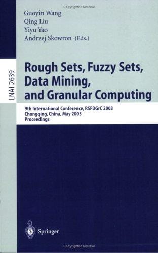 Rough Sets, Fuzzy Sets, Data Mining, and Granular Computing: 9th International Conference, RSFDGrC 2003, Chongqing, China, May 26-29, 2003, Proceedings (Lecture Notes in Computer Science)