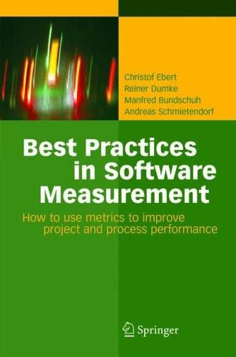 Best practices in software measurement: how to use metrics to improve project and process performance