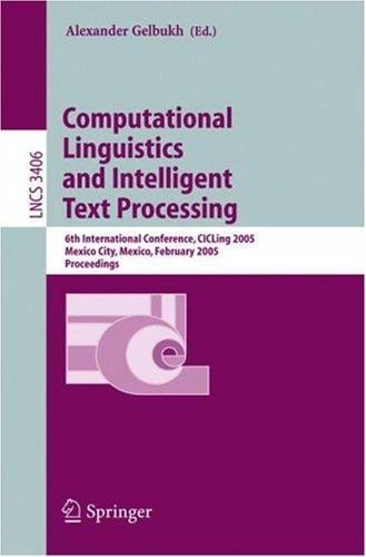 Computational Linguistics and Intelligent Text Processing: 6th International Conference, CICLing 2005, Mexico City, Mexico, February 13-19, 2005, Proceedings (Lecture Notes in Computer Science)